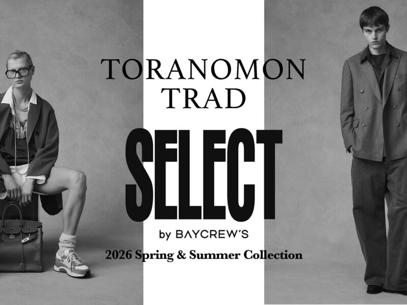 TORANOMON TRAD SELECT by BAYCREW’S 2026 Spring & Summer Women’s & Men’s Collection